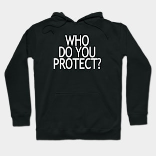 Who Do You Protect Hoodie